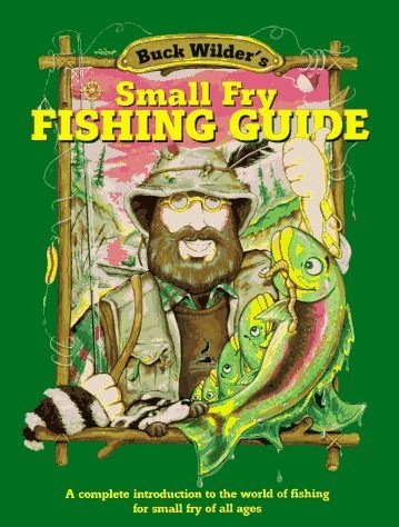 buck wilder's small fry fishing guide