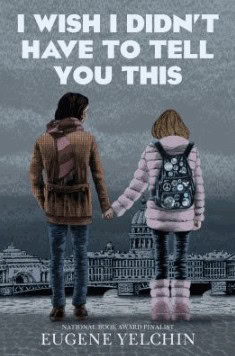 Two people holding hands stand with their backs to the viewer, facing a cityscape with domed buildings. Text above reads, I Wish I Didnt Have to Tell You This by Eugene Yelchin.